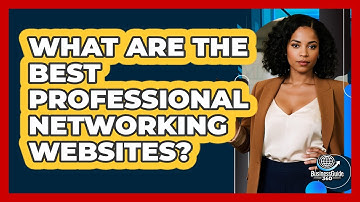 What Are The Best Professional Networking Websites?