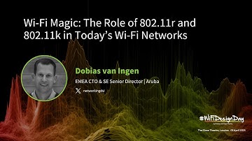 Dobias van Ingen - The Role of 802.11r and 802.11k in Today’s Wi-Fi Networks | Wi-Fi Design Day 2025