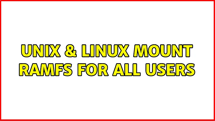 Unix & Linux: mount ramfs for all users