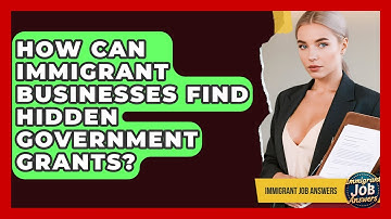 How Can Immigrant Businesses Find Hidden Government Grants? - Immigrant Job Answers