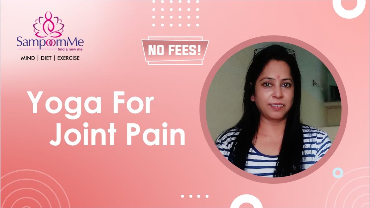 Yoga for Joint pain Yoga To Relieve Joint Pain Yoga Exercises for