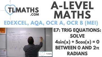 A-Level Maths: E7-19 Trig Equations: Solve 4sin(x) + 5cos(x) = 0 between 0 and 2π radians