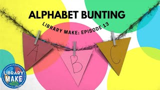 LIBRARY MAKE: Alphabet Bunting (Early Literacy DIY)