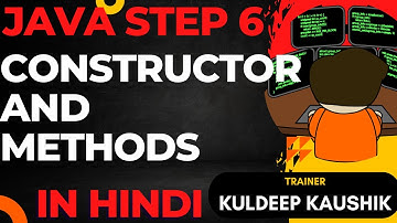 Step 6 -JAVA Constructors and Methods: Complete, Codes, best practices, Interview Q/A, 0 to Hero