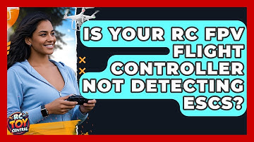 Is your RC FPV flight controller not detecting ESCs? - RC Toy Central