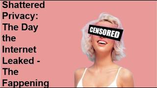 Shattered Privacy  The Day the Internet Leaked   The Fappening