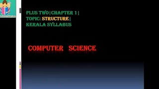 Simple Study material for Plus Two Computer Science Kerala Syllabus (Class-12, Chapter-1- Structure)
