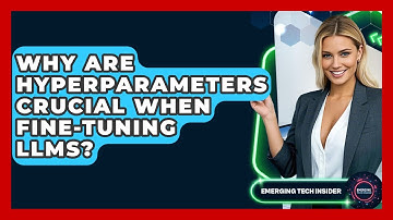 Why Are Hyperparameters Crucial When Fine-tuning LLMs? - Emerging Tech Insider