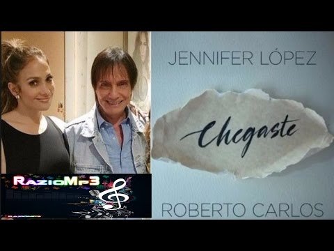 Chegaste ( Letra ) - Roberto Carlos part: Jennifer Lopez