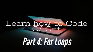 Learn how to Code in C/C++ Part 4: For Loops