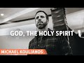 God, The Holy Spirit | Michael Koulianos