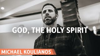 God, The Holy Spirit | Michael Koulianos