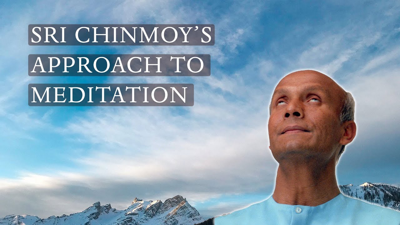 Sri Chinmoy's Approach to Meditation