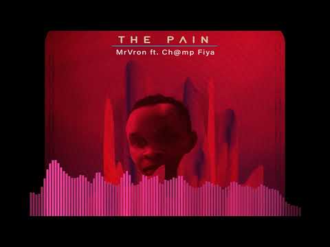 Mr Vron The pain Feat Champ Fiya