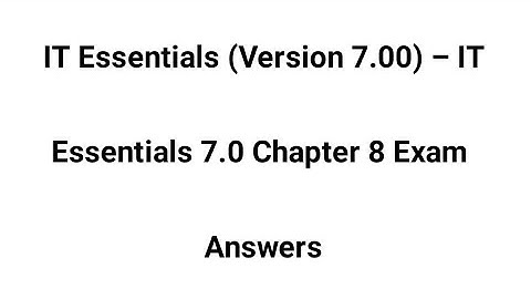 IT Essentials (Version 7.00) – IT Essentials 7.0 Chapter 8 Exam Answers
