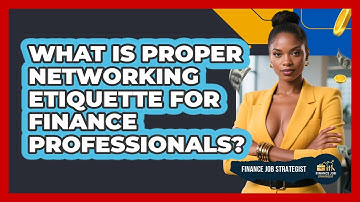 What Is Proper Networking Etiquette For Finance Professionals? - Finance Job Strategist