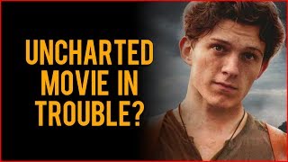 Is The Uncharted Movie In Trouble?