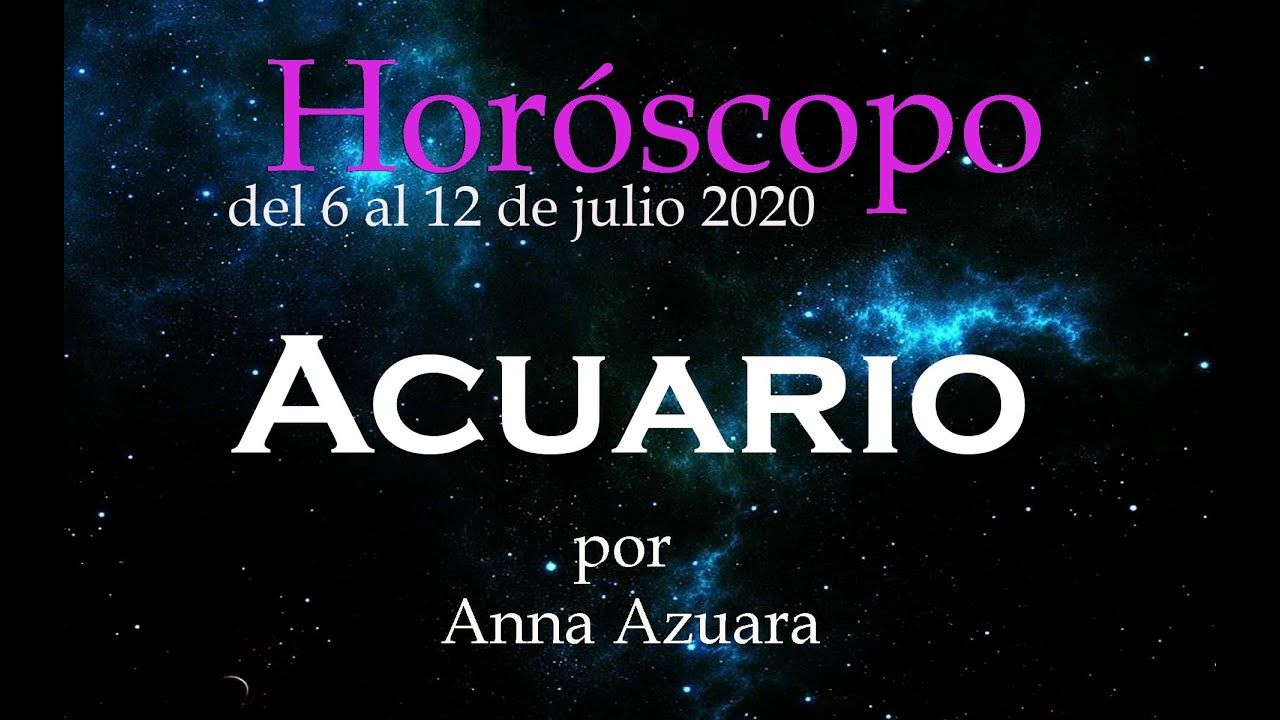 Acuario Horóscopo semanal del 6 al 12 de julio 2020 por Anna Azuara