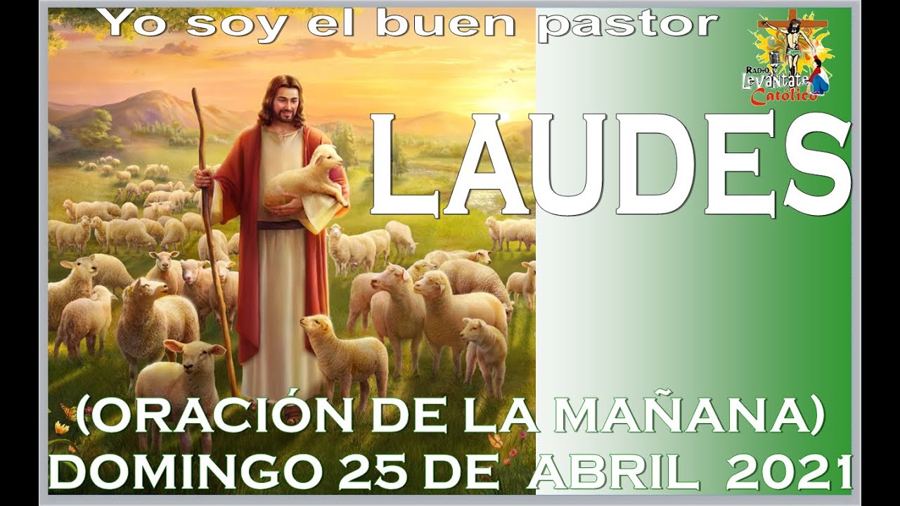 LAUDES DEL DIA DE HOY, DOMINGO 25 DE ABRIL 2021, ORACION DE LA MAÑANA