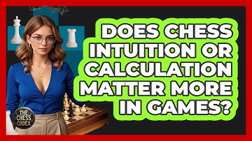 Does Chess Intuition Or Calculation Matter More In Games? - The Chess Codex