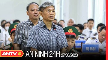 An ninh 24h ngày 27/6: Xét xử cựu Tư lệnh Bộ Tư lệnh Cảnh sát biển Việt Nam về tội “tham ô tài sản”