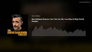 Ben Seidman Returns: Now You See Me, Con Man & Ring Watch Wonder