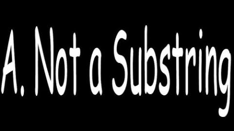 A.  Not a Substring