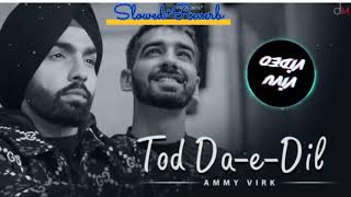 Tod Da E Dil💔 [Slowed + Reverb] - Ammy Virk | Maninder Buttar | #song #viralmusic #vialnewsong