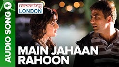 Main Jahaan Rahoon (Full Audio Song) - Namastey London - Akshay Kumar - Rahat Fateh Ali Khan  - Durasi: 6:41. 
