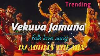 Vekuva Jamuna Folk Dj Song ..Dj Abhi In The Mix..