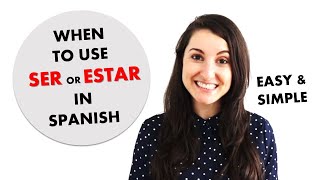 When to Use SER or ESTAR in Spanish? Easy Way to Understand the Difference Between Ser and Estar