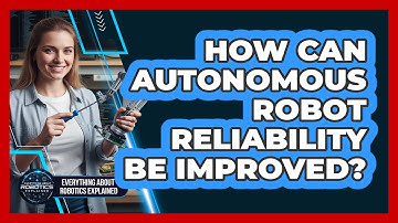 How Can Autonomous Robot Reliability Be Improved?