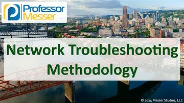 Network Troubleshooting Methodology - CompTIA Network+ N10-009 - 5.1
