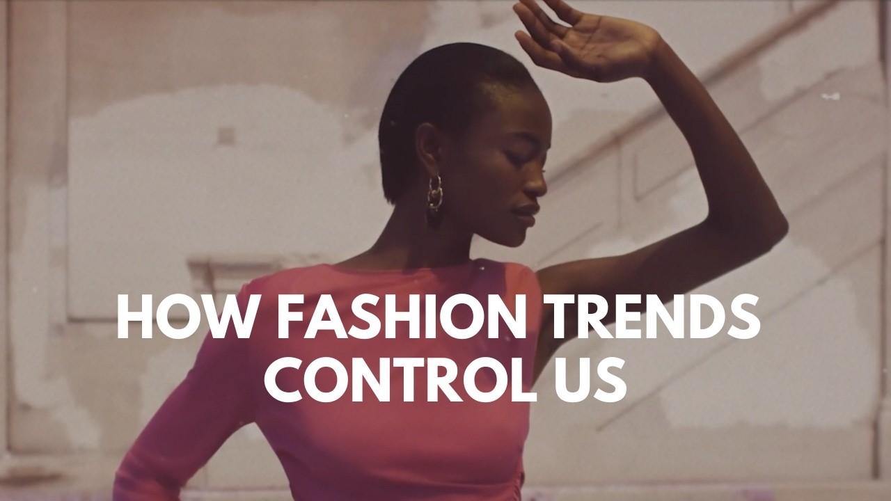 How Fashion Trends Control and Manipulate Us