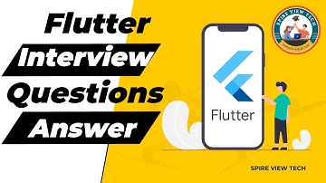 Flutter Interview Questions & Answers - Part-I | Flutter Interview Questions | Spire View Tech