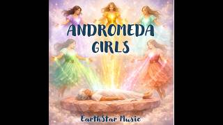 "ANDROMEDA GIRLS" ~ EARTHSTAR MUSIC ... June 1, 2026