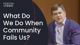 What Do We Do When Community Fails Us? A Christian Psychiatrist Responds. | Curt Thompson