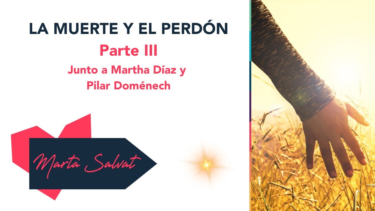 La Muerte y el Perdón (Parte 3) - Junto a Martha Díaz y Pilar Doménech - Marta Salvat #martasalvat
