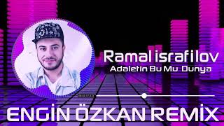 Ramal İsrafilov - Adaletin Bu Mu  Dunya (Engin Özkan Remix) Resimi