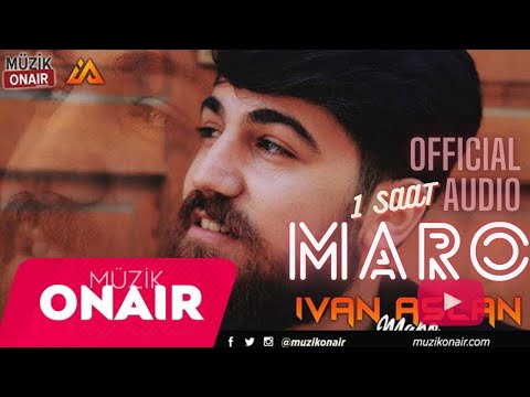 İvan Aslan - Maro (Official Video - 1 saat kesintisiz)