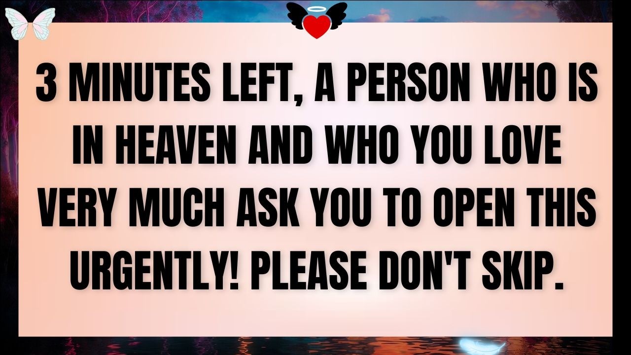👉 3 Minutes Left — Someone You Love in Heaven Is Urgently Asking You to Open This Right Now!