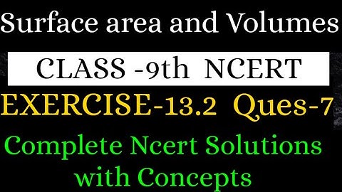 Class 9 Maths | Chapter 13 | Exercise 13.2 Q 7 | Surface Areas and Volumes | NCERT
