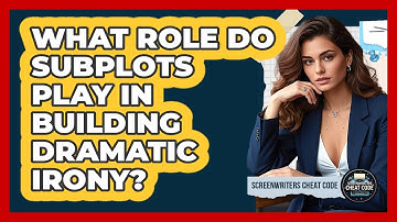 What Role Do Subplots Play In Building Dramatic Irony? - Screenwriter