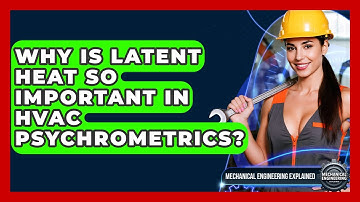 Why Is Latent Heat So Important In HVAC Psychrometrics? - Mechanical Engineering Explained