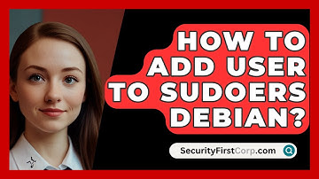 How To Add User To Sudoers Debian? - SecurityFirstCorp.com
