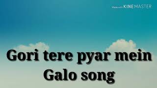 Gori tere pyar mein...galo song sing by Karmar Riba