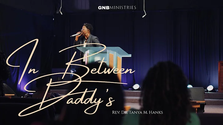 "In Between Daddy's"  Rev. Dr. Tanya M. Hanks