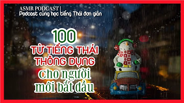 #ASMR PODCAST | 100 TỪ TIẾNG THÁI CHO NGƯỜI MỚI BẮT ĐẦU | Nghe cùng tiếng mưa đến khi bạn ngủ | EP.1