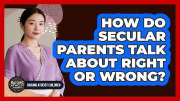 How Do Secular Parents Talk About Right Or Wrong?