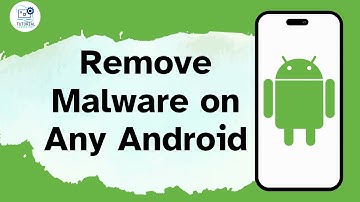 How to Remove Malware on Any Android